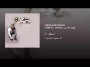 DJ Luvas - Ngiyanidabukela (feat. DJ Amen, Lafaristo)